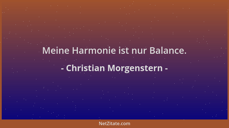 Christian Morgenstern - Meine Harmonie ist nur Balance....