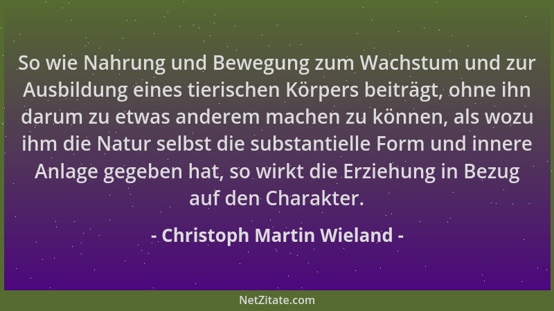 Christoph Martin Wieland - So wie Nahrung und Bewegung zum Wachstum und zur Ausbildung eines tierischen Körpers beiträgt, o...