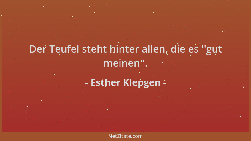 Esther Klepgen - Der Teufel steht hinter allen, die es  ' 'gut meinen ' '....