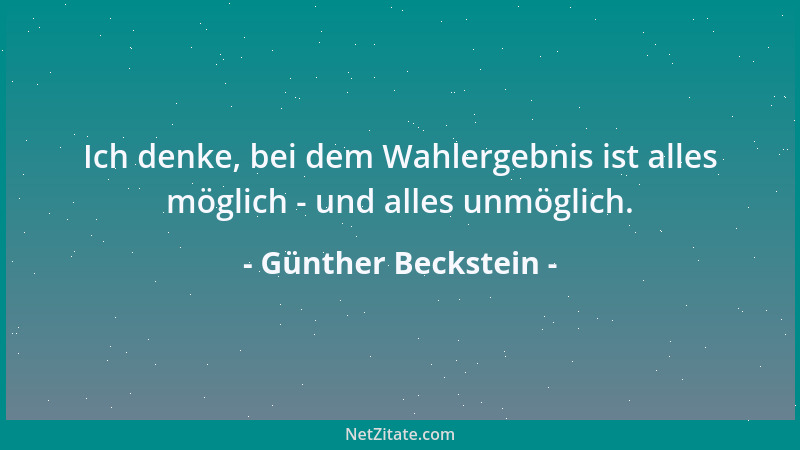 Günther Beckstein - Ich denke, bei dem Wahlergebnis ist alles möglich - und alles unmöglich....
