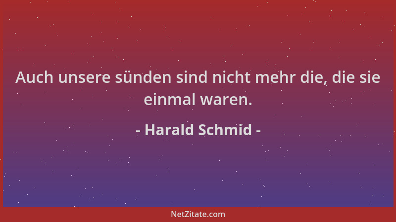 Harald Schmid - Auch unsere sünden sind nicht mehr die, die sie einmal waren....