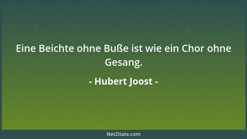 Hubert Joost - Eine Beichte ohne Buße ist wie ein Chor ohne Gesang....