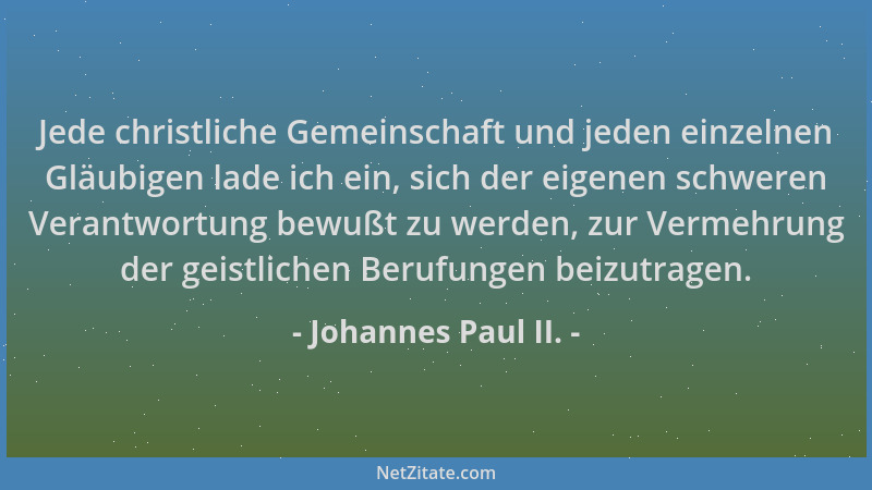 Johannes Paul II. - Jede christliche Gemeinschaft und jeden einzelnen Gläubigen lade ich ein, sich der eigenen schweren Ver...