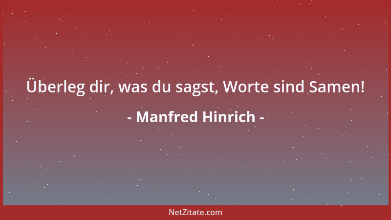 Manfred Hinrich - Überleg dir, was du sagst, Worte sind Samen!...