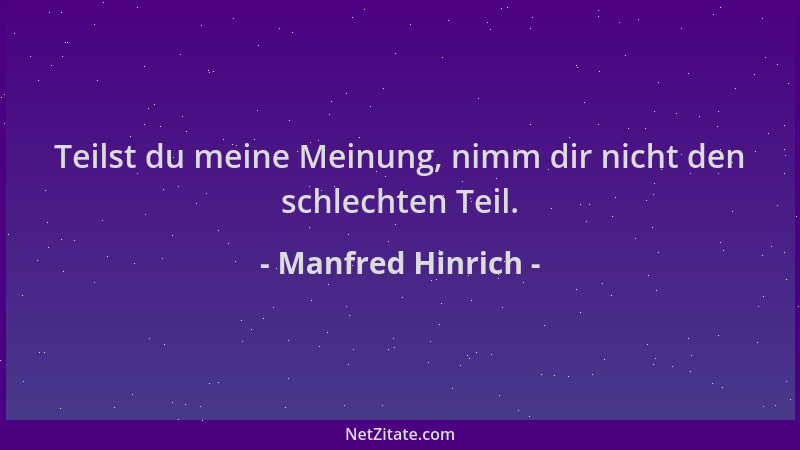 Manfred Hinrich - Teilst du meine Meinung, nimm dir nicht den schlechten Teil....
