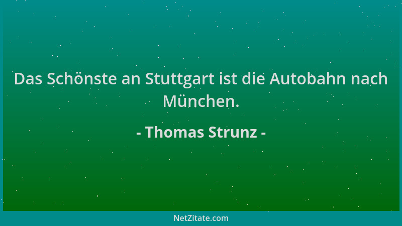 Thomas Strunz - Das Schönste an Stuttgart ist die Autobahn nach München....