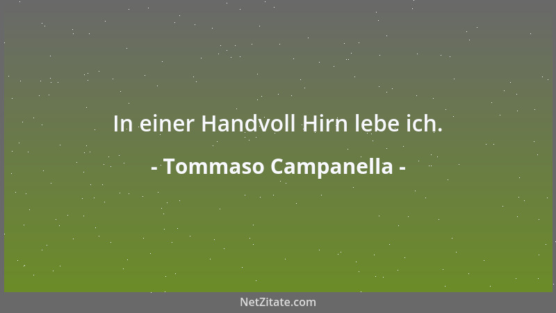 Tommaso Campanella - In einer Handvoll Hirn lebe ich....