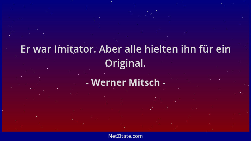 Werner Mitsch - Er war Imitator. Aber alle hielten ihn für ein Original....