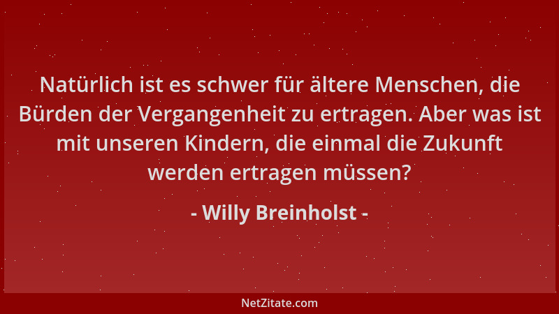Willy Breinholst - Natürlich ist es schwer für ältere Menschen, die Bürden der Vergangenheit zu ertragen. Aber was ist mit...