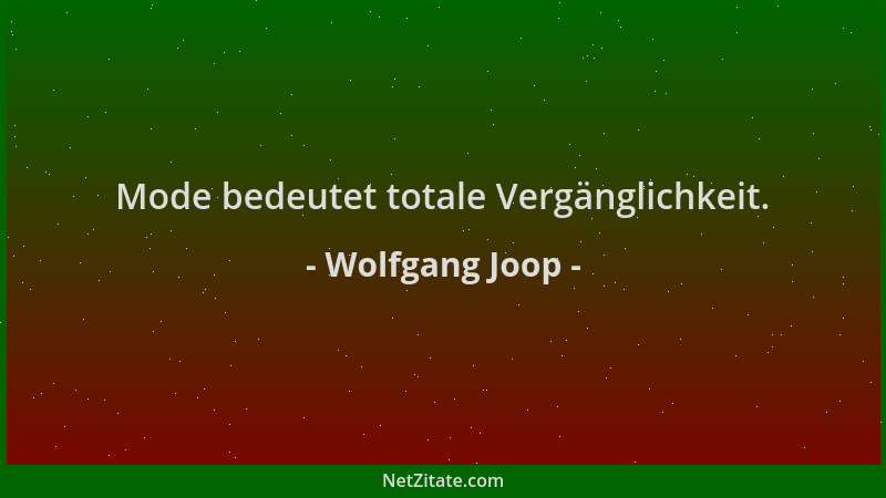 Wolfgang Joop - Mode bedeutet totale Vergänglichkeit....
