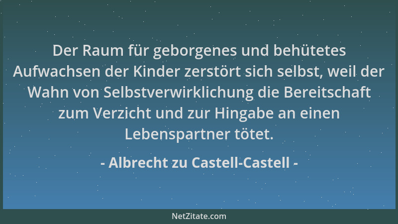 Albrecht zu Castell-Castell - Der Raum für geborgenes und behütetes Aufwachsen der Kinder zerstört sich selbst, weil der Wa...