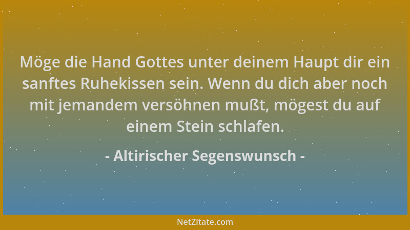 Altirischer Segenswunsch - Möge die Hand Gottes unter deinem Haupt dir ein sanftes Ruhekissen sein. Wenn du dich aber noch...