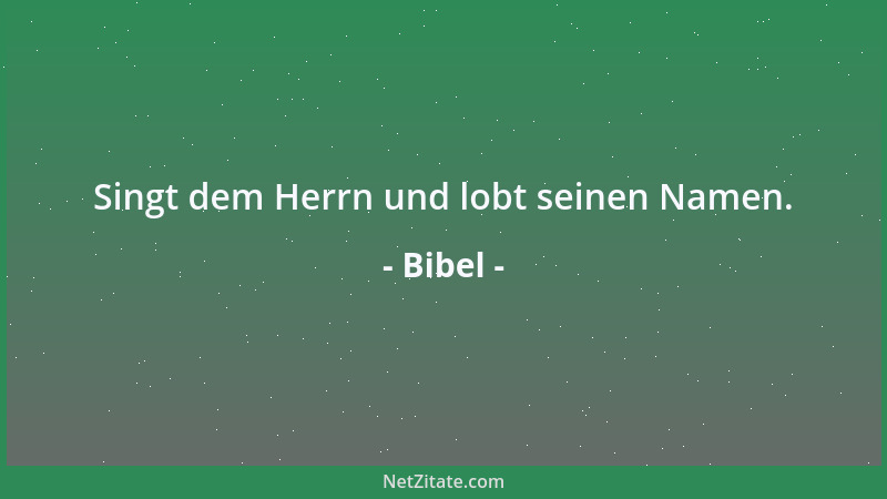 Bibel - Singt dem Herrn und lobt seinen Namen....