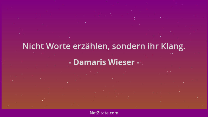 Damaris Wieser - Nicht Worte erzählen, sondern ihr Klang....