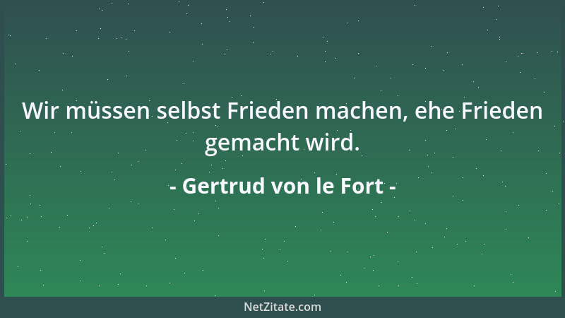 Gertrud von le Fort - Wir müssen selbst Frieden machen, ehe Frieden gemacht wird....