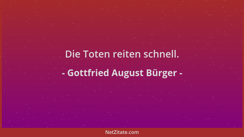 Gottfried August Bürger - Die Toten reiten schnell....