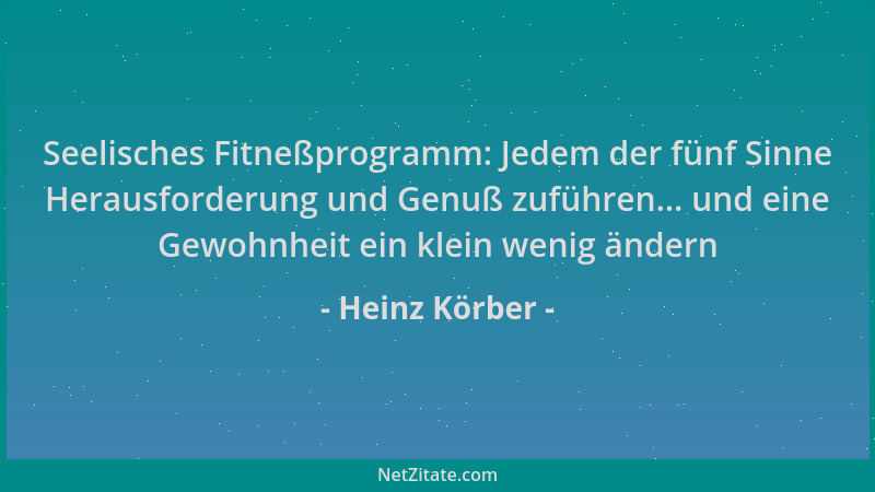 Heinz Körber - Seelisches Fitneßprogramm: Jedem der fünf Sinne Herausforderung und Genuß zuführen... und eine Gewohnheit ei...