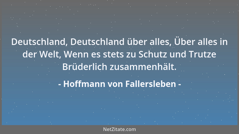 Hoffmann von Fallersleben - Deutschland, Deutschland über alles, Über alles in der Welt, Wenn es stets zu Schutz und Trutze...
