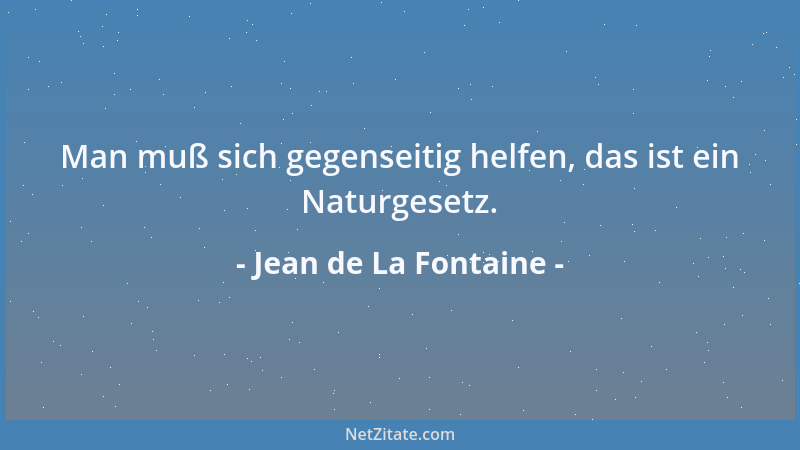 Jean de La Fontaine - Man muß sich gegenseitig helfen, das ist ein Naturgesetz....