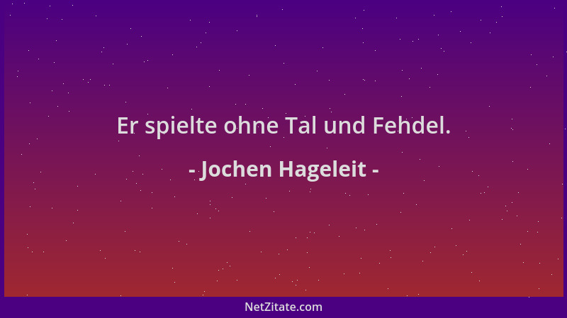 Jochen Hageleit - Er spielte ohne Tal und Fehdel....