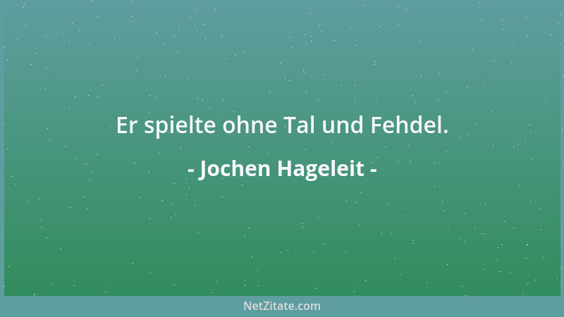 Jochen Hageleit - Er spielte ohne Tal und Fehdel....