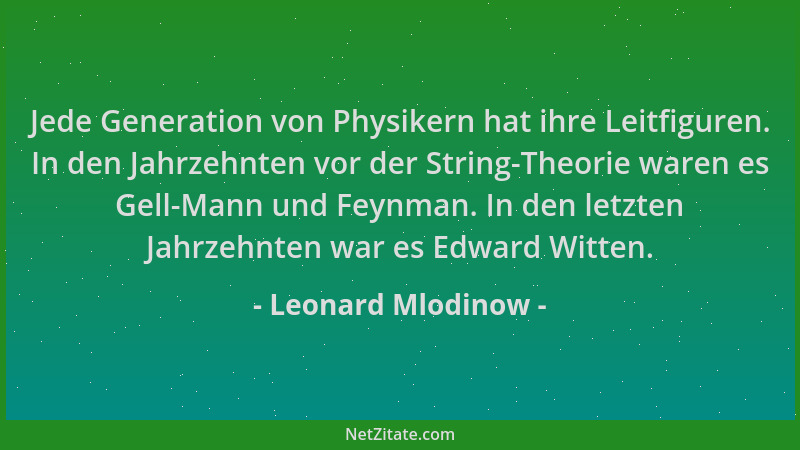 Leonard Mlodinow - Jede Generation von Physikern hat ihre Leitfiguren. In den Jahrzehnten vor der String-Theorie waren es G...