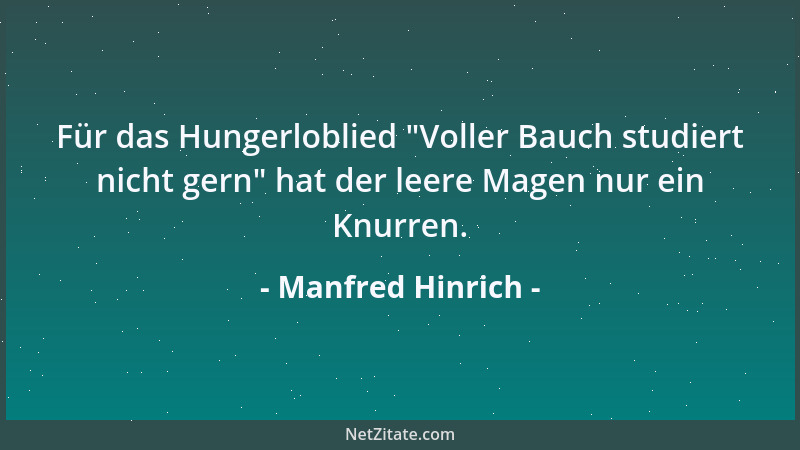 Manfred Hinrich - Für das Hungerloblied  "Voller Bauch studiert nicht gern " hat der leere Magen nur ein Knurren....