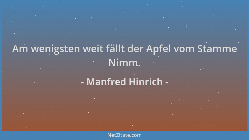 Manfred Hinrich - Am wenigsten weit fällt der Apfel vom Stamme Nimm....