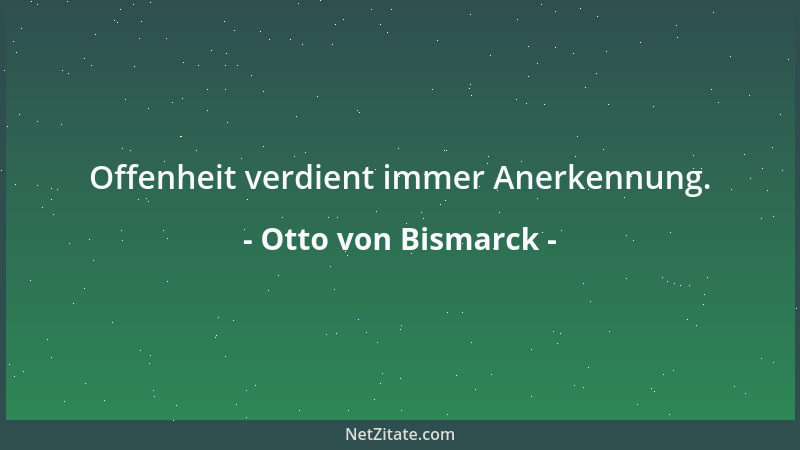 Otto von Bismarck - Wer seine Pflicht tut, ist ein getreuer Knecht, hat aber keinen Anspruch auf Dank....