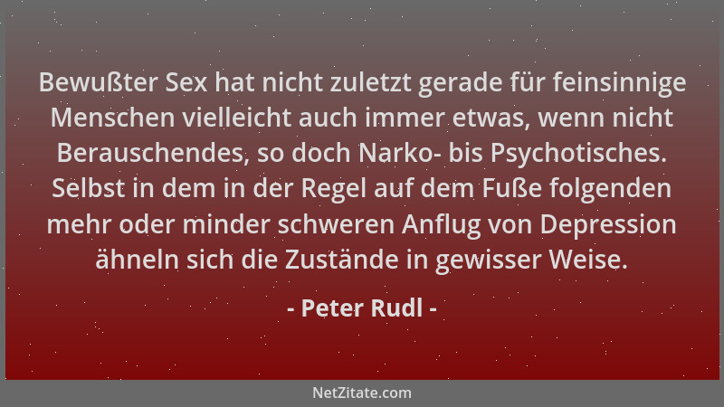 Peter Rudl - Bewußter Sex hat nicht zuletzt gerade für feinsinnige Menschen vielleicht auch immer etwas, wenn nicht Berausc...