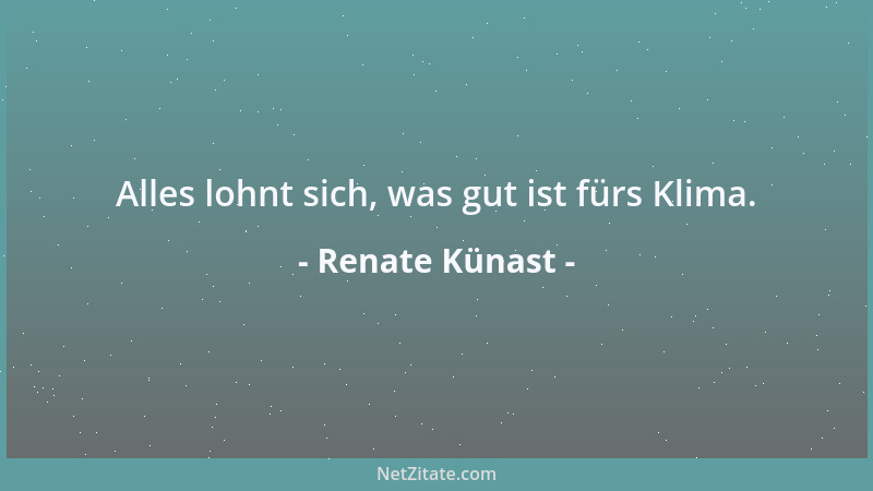 Renate Künast - Alles lohnt sich, was gut ist fürs Klima....