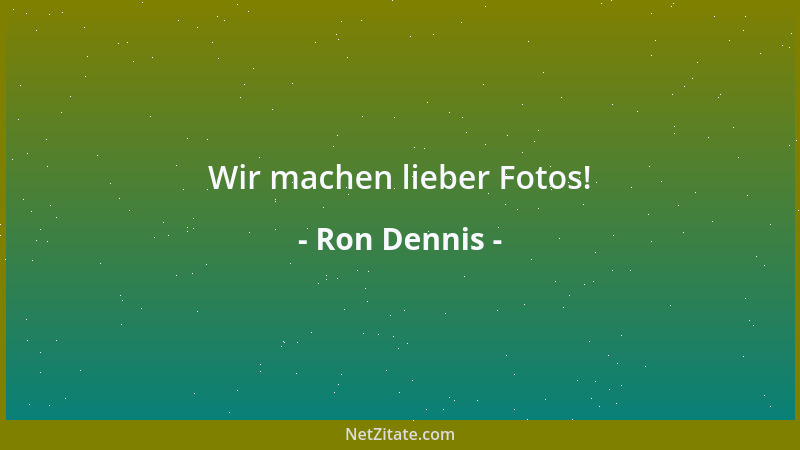 Ron Dennis - Wir machen lieber Fotos!...