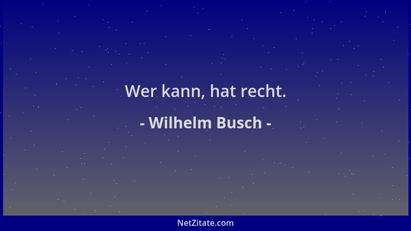 Wilhelm Busch - Wer kann, hat recht....