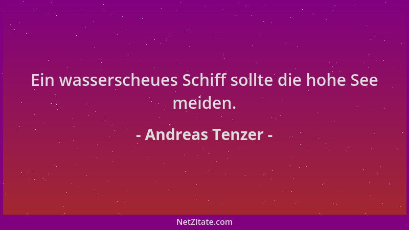 Andreas Tenzer - Ein wasserscheues Schiff sollte die hohe See meiden....