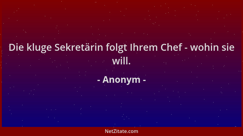 Anonym - Die kluge Sekretärin folgt Ihrem Chef - wohin sie will....