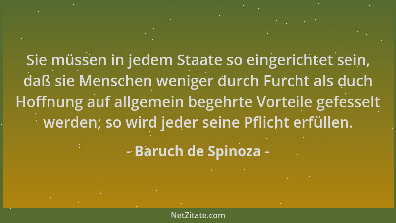 Baruch de Spinoza - Sie müssen in jedem Staate so eingerichtet sein, daß sie Menschen weniger durch Furcht als duch Hoffnun...