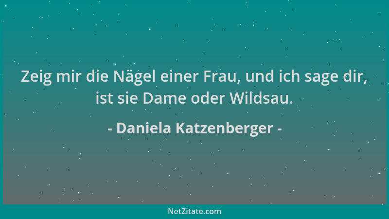 Daniela Katzenberger - Zeig mir die Nägel einer Frau, und ich sage dir, ist sie Dame oder Wildsau....