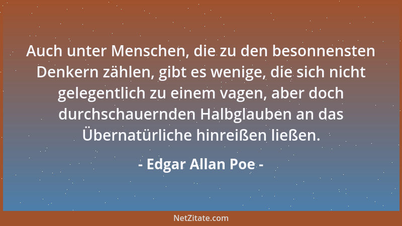 Edgar Allan Poe - Auch unter Menschen, die zu den besonnensten Denkern zählen, gibt es wenige, die sich nicht gelegentlich...