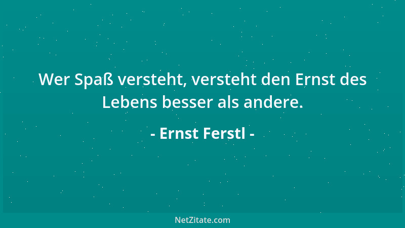 Ernst Ferstl - Der Weg zur Gelassenheit finden nur die Selbstbewußten....