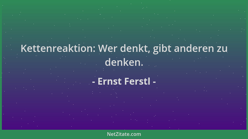 Ernst Ferstl - Kettenreaktion: Wer denkt, gibt anderen zu denken....