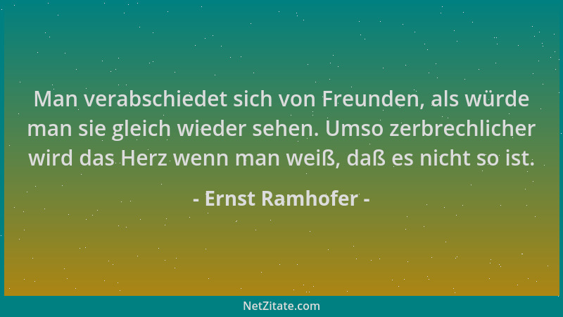 Ernst Ramhofer - Man verabschiedet sich von Freunden, als würde man sie gleich wieder sehen. Umso zerbrechlicher wird das H...