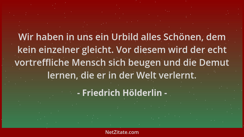 Friedrich Hölderlin - Wir haben in uns ein Urbild alles Schönen, dem kein einzelner gleicht. Vor diesem wird der echt vortr...