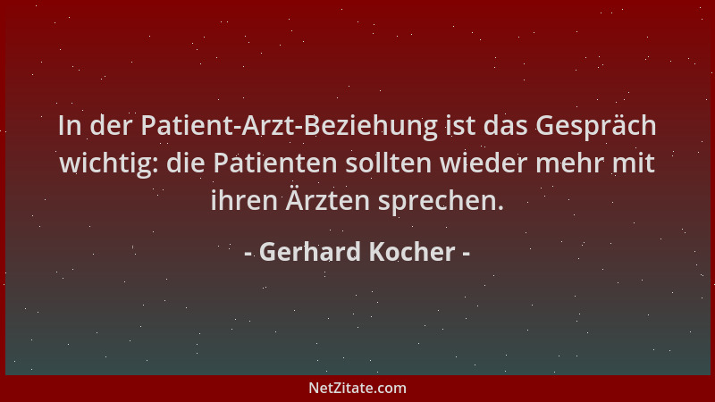 Gerhard Kocher - In der Patient-Arzt-Beziehung ist das Gespräch wichtig: die Patienten sollten wieder mehr mit ihren Ärzten...