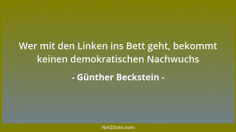 Günther Beckstein - Wer mit den Linken ins Bett geht, bekommt keinen demokratischen Nachwuchs...