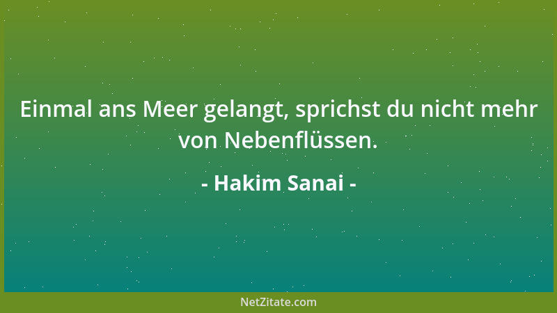 Hakim Sanai - Einmal ans Meer gelangt, sprichst du nicht mehr von Nebenflüssen....