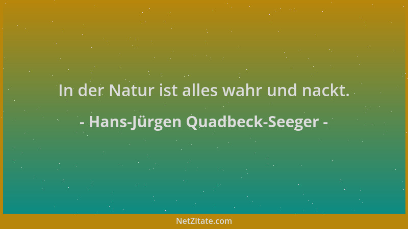 Hans-Jürgen Quadbeck-Seeger - In der Natur ist alles wahr und nackt....