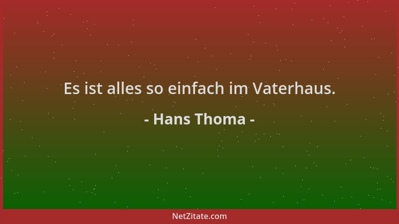 Hans Thoma - Es ist alles so einfach im Vaterhaus....