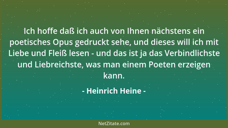 Heinrich Heine - Ich hoffe daß ich auch von Ihnen nächstens ein poetisches Opus gedruckt sehe, und dieses will ich mit Lieb...