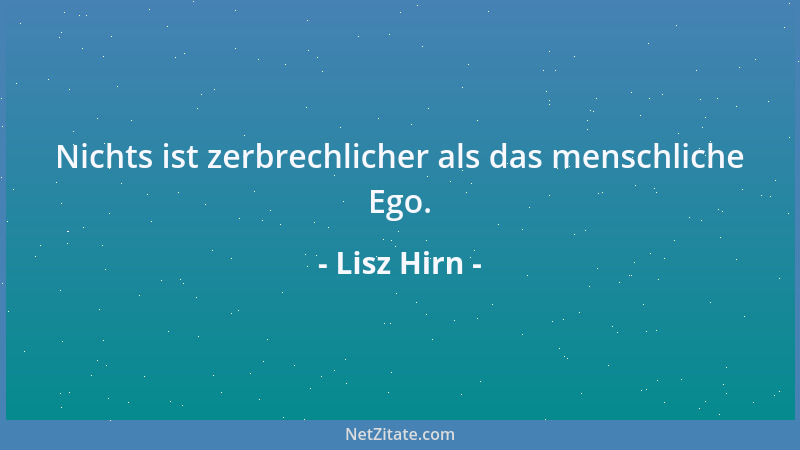 Lisz Hirn - Nichts ist zerbrechlicher als das menschliche Ego....
