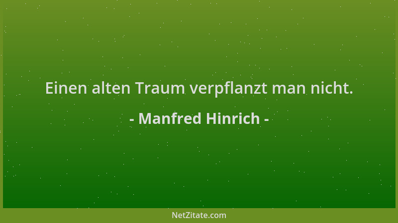 Manfred Hinrich - Einen alten Traum verpflanzt man nicht....